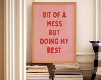 Bit Of A Mess But Doing My Best Poster, Funny Mental Health Wall Art, Motivational Quote Print, Cute Dorm Decor, Self Care Digital Download