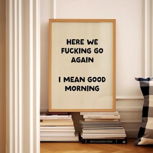 Here We F*cking Go Again Funny Wall Art, Good Morning Poster, Sarcastic Quote Print, Digital Download, Office Decor, Rude Bathroom Sign