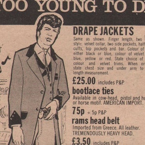 May include: A vintage advertisement for 60s and 70s music fan clothing. The ad features a man wearing a velvet jacket, bootlace tie, and drainpipe jeans. The ad also lists prices for various clothing items, including drape jackets, bootlace ties, rams head belts, and drainpipe jeans.