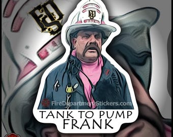 Tank To Pump Frank Firefighter Sticker | Waterproof Helmet Decal