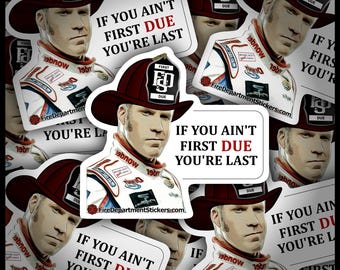 Ricky Bobby | Firefighter Sticker | If You Ain't First Due, You're Last | Meme | Funny