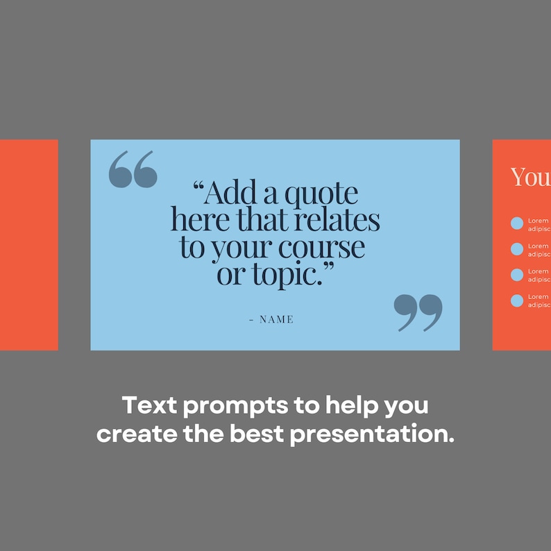 May include: A light blue presentation slide with a quote in black text: "Add a quote here that relates to your course or topic." - NAME. The text "Text prompts to help you create the best presentation." is below the quote. The slide is next to a red slide with the text "You" in black text.