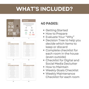 May include: A printable guide to decluttering your home with 40 pages of checklists, decision trees, and tips. The guide includes sections on getting started, evaluating your "why", and creating a checklist for each room in the house.