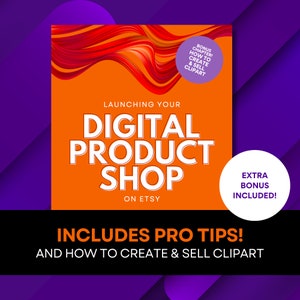 May include: Orange and white text on an orange background reads "Launching Your Digital Product Shop on Etsy."  The text "Includes Pro Tips! And How to Create & Sell Clipart" is in white on a black background.  There is a bonus chapter on how to create and sell clipart and an extra bonus included.