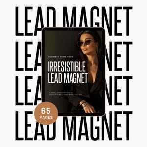 May include: A digital tablet displaying a lead magnet titled "Irresistible Lead Magnet" with a woman wearing sunglasses and a black blazer. The text "Business Name Here" is at the top of the page. The text "65 Pages" is in a circle on the bottom left corner of the image.