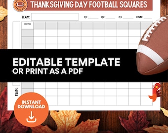 May include: Printable Thanksgiving Day Football Squares game template. The template has 100 squares and includes a football and a turkey graphic. The text "Editable Template or Print as a PDF" is at the bottom of the template.