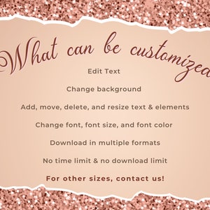 May include: A pink glitter background with a white torn paper overlay. The text "What can be customized" is written in brown cursive font. The text "Edit Text", "Change background", "Add, move, delete, and resize text & elements", "Change font, font size, and font color", "Download in multiple formats", "No time limit & no download limit", and "For other sizes, contact us!" is written in brown font.