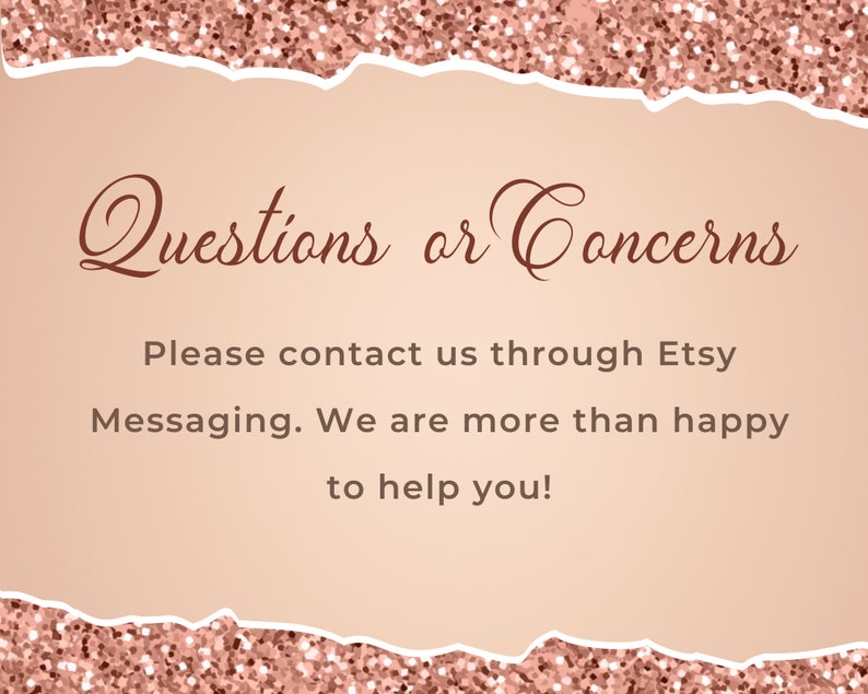 May include: A pink and white background with a torn edge border. The text "Questions or Concerns" is written in a cursive font. The text "Please contact us through Etsy Messaging. We are more than happy to help you!" is written in a sans-serif font.
