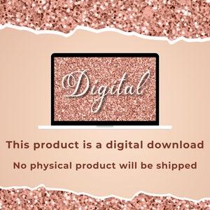 May include: A laptop computer screen with a rose gold glitter background and the word "Digital" written in white cursive font. The text below the laptop reads "This product is a digital download. No physical product will be shipped."