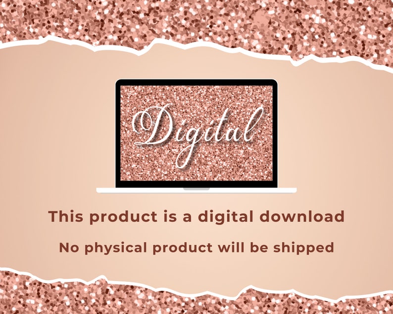 May include: A laptop computer screen with a rose gold glitter background and the word "Digital" written in white cursive font. The text below the laptop reads "This product is a digital download. No physical product will be shipped."