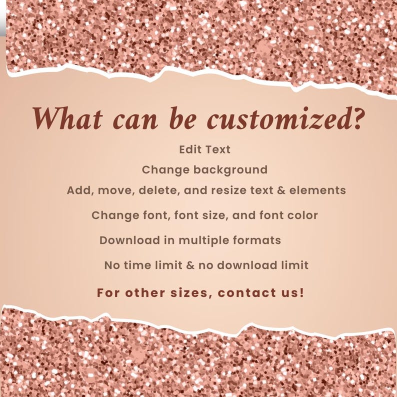 May include: A digital graphic with a rose gold glitter background and torn paper effect. Text reads "What can be customized?" followed by a list of customization options, including text editing, background changes, and format downloads.