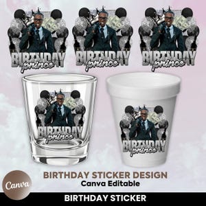 May include: A design featuring a man in a suit, money, and balloons, with the text "Birthday Prince." The design is on shot glasses, a foam cup, and stickers. The words "Birthday Sticker Design" and "Canva Editable" are also present.