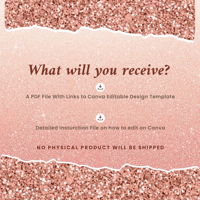 May include: A rose gold glitter background with the text "What will you receive?" and a list of items: A PDF file with Canva links and a detailed instruction file. The text "NO PHYSICAL PRODUCT WILL BE SHIPPED" is also included.