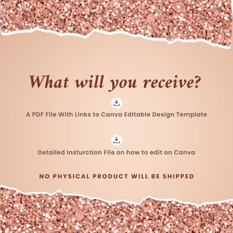 May include: A digital product advertisement with a rose gold glitter background and a torn paper effect. Text reads "What will you receive?" followed by details about a PDF file with Canva links and instructions. No physical product is shipped.