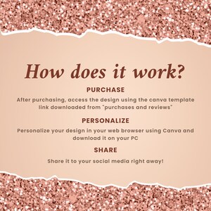 May include: A pink and gold glitter background with a white text box. The text box explains how to use a Canva template. The text reads: "How does it work? PURCHASE After purchasing, access the design using the Canva template link downloaded from "purchases and reviews." PERSONALIZE Personalize your design in your web browser using Canva and download it on your PC. SHARE Share it to your social media right away!"