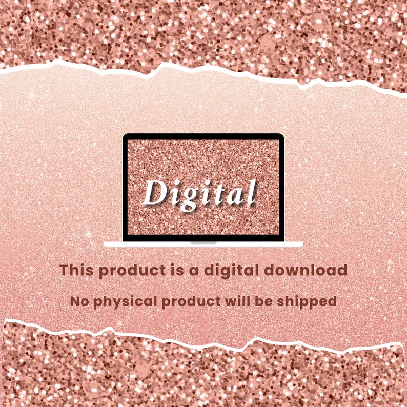 May include: A digital download product is advertised on a laptop screen. The word "Digital" is displayed in a white, cursive font. The background is a rose gold glitter effect with a torn paper border.