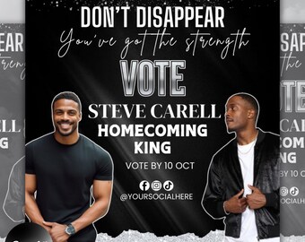 May include: Black and white flyer with a photo of a man in a black shirt and a man in a black jacket. The flyer says "Don't disappear. You've got the strength. Vote. Steve Carell. Homecoming King. Vote by 10 Oct. @YourSocialHere. Homecoming King Flyer."