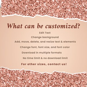 May include: A pink and white graphic with the text "What can be customized?" and a list of customization options, including editing text, changing the background, adding, moving, deleting, and resizing text and elements, changing the font, font size, and font color, downloading in multiple formats, and having no time or download limits. The graphic also includes the text "For other sizes, contact us!"