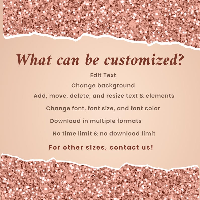 May include: A pink and white graphic with the text "What can be customized?" and a list of customization options, including editing text, changing the background, adding, moving, deleting, and resizing text and elements, changing the font, font size, and font color, downloading in multiple formats, and having no time or download limits. The text also states "For other sizes, contact us!"