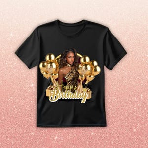 May include: Black t-shirt featuring a woman in a leopard print dress, surrounded by gold balloons and champagne bottles. The words "Happy Birthday" are written in gold script across the bottom of the design.