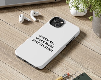 Dream Big, Work Hard, Stay Focused - Inspiration Printed Tough Phone Cases. Motivation phone case, inspiration phone case, phone case gift