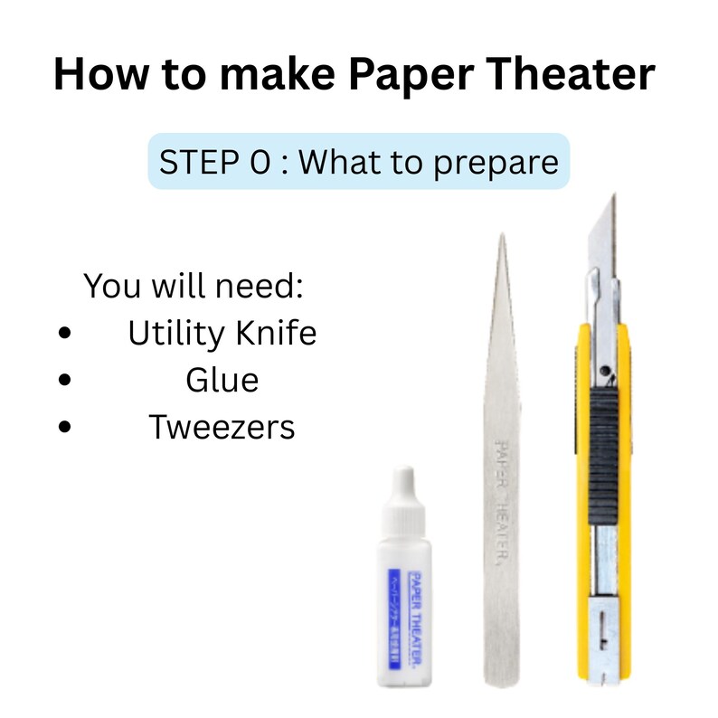 May include: Image showing tools needed for paper theater: utility knife, glue, and tweezers. Text reads "How to make Paper Theater" and "STEP 0: What to prepare." Additional text lists the required items.