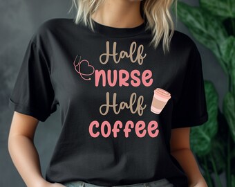 Half Nurse Half Coffee Shirt, Cute Nurse Shirt, Retro Nurse Shirt, Trendy Nurse Shirts, Nurse Tees, Nurse Gift, Nurse Shirts