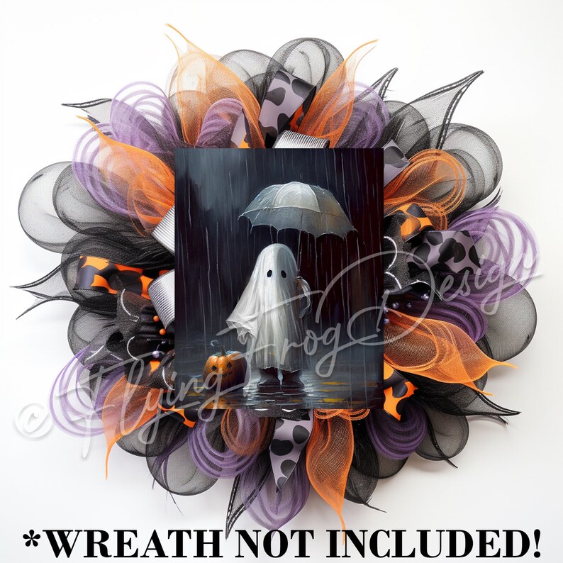 May include: A black, orange, and purple Halloween wreath with a printed image of a ghost holding an umbrella in the rain. The image also includes a pumpkin. The text "Wreath not included!" is at the bottom of the image.