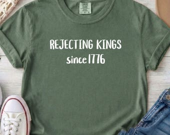 Comfort Colors Rejecting Kings Since 1776 T-Shirt, Political Protest Tee