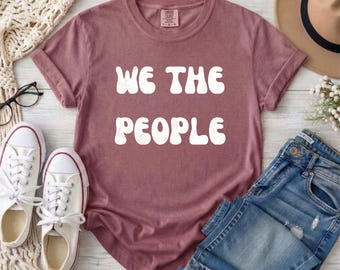 Comfort Colors We The People T-Shirt, Democracy Protest Tee