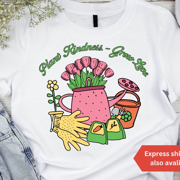 Plant Kindness Grow love Gardener T-Shirt Farmer Sweatshirt, Botanical Gardening Funny Dad Shirt Gift for Gardeners Nature and Flower Lovers