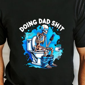 Doing Dad Shirt, Funny Shirt For Dad, Dad Always In the Bathroom, Father Birthday Gift, Father&#39;s Day Shirt, Father&#39;s Day Gift, Dad Shirt