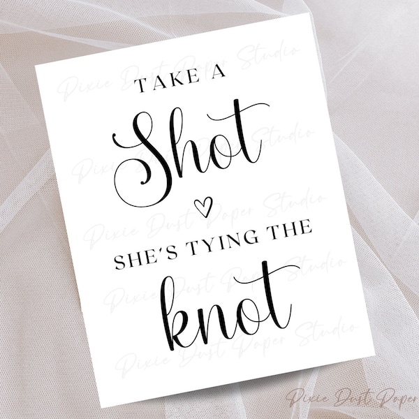 Take A Shot, She's Tying The Knot, Digital Instant Download Sign, 4x6 5x7 8x10 Ready to Print, Minimalist, Bridal, Bachelorette Party, Drink