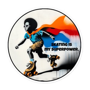 May include: A black and white illustration of a young person wearing a blue shirt, red cape, and roller skates. The person is skating and the text "SKATING IS MY SUPERPOWER." is written in black letters on a white background.