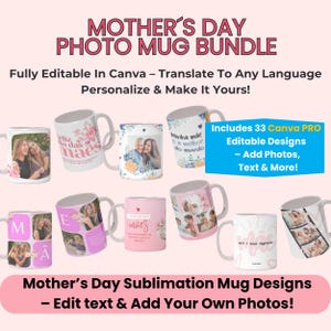 May include: A set of 33 customizable Mother's Day photo mug designs. The mugs feature various floral patterns, text in different languages, and photo frames. The designs are fully editable in Canva and can be personalized with photos and text.