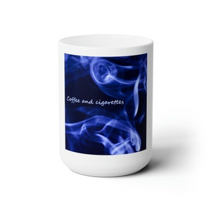 Coffee and cigarettes. Ceramic Mug 15oz.