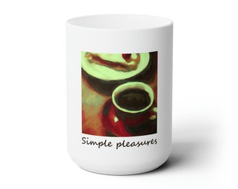 Simple pleasures. Ceramic Mug 15oz.