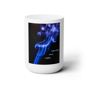 Coffee and cigarettes. Ceramic Mug 15oz