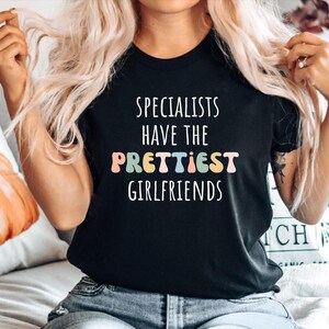 Specialist Job Tshirt, Gift for Specialist, Specialist Shirt, Specialist Tee, Specialist Top, Specialists have the prettiest girlfriends