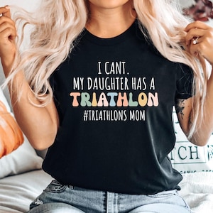 Triathlon Gift Tshirt, Gift for Triathlete, Funny Triathlon Tee, Triathlete Gift Top, I cant my daughter has a Triathlon