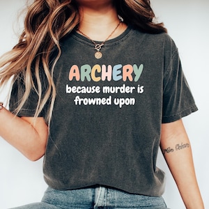 Gift for Archer, Archers t-shirt, Bow and arrow Shirt, Archery t shirt, Bowhunter t-shirt, Archery because murder is frowned upon