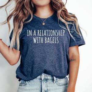 Bagel Lover Tshirt, Gift for Bagel lover, Funny Bagel Tshirt, Funny Bagel Tee, Bagel Top gift, Bagel shirt,In a relationship with Bagels