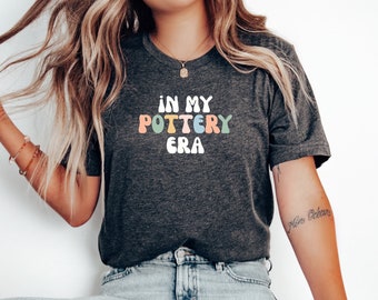 Pottery tshirt, Pottery Gift, Funny Pottery shirt, Pottery tee, Gift for potter,Potter tshirt,Potter shirt,In my Pottery era