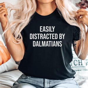 Dalmatian dog mom gift, Gift for Dalmatian dog mom, Dalmatian tshirt, Funny Dalmatian tee, Easily Distracted by Dalmatians