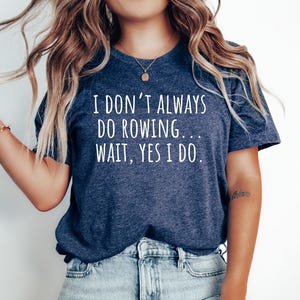 Rowing Gift Tshirt, Rowing Shirt, Gifts for Rowers, Funny Rowing Top, Rowing Tee, Rowing gift, I dont always do Rowing... wait, yes i do.