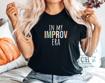 Improv tshirt, Improv acting shirt, Improv tee, Improv top, Improv acting gift,Acting gift,Funny improv tee,In my Improv era