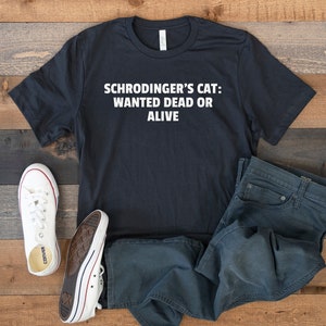 Schrodinger&#39;s Cat: Wanted Dead or Alive - Unisex T-Shirt - Embrace the Quantum Paradox