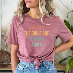 Surfing Gift, Gift for Surfers, Surfing Tshirt, Surfer tee, Surfer top, Surfing shirt,Surfer Gift,Warning The girls are Surfing Again