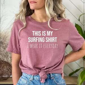 Surfing Gift, Gift for Surfers, Surfing Tshirt, Surfer tee, Surfer top, Surfing shirt,Surfer Gift,This is my Surfing Shirt