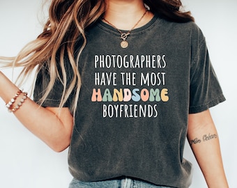 Photographer tshirt, Photographer gift, Funny Photographer shirt, Funny Photography tshirt,Photographers have the most handsome boyfriends